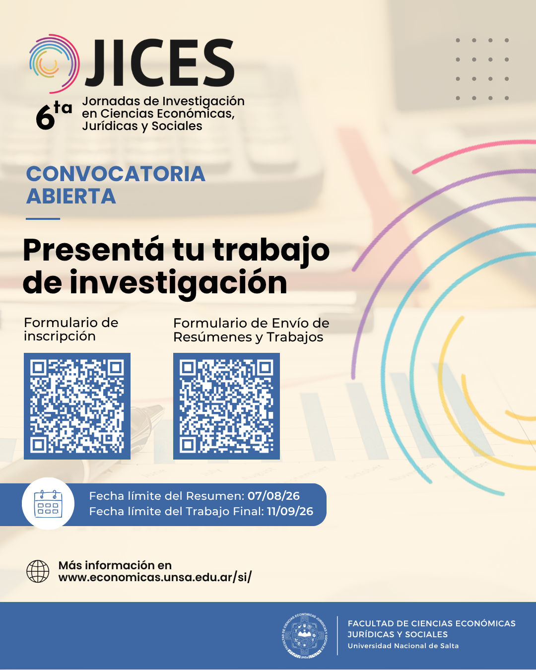 La Facultad de Ciencias Económicas, Jurídicas y Sociales de la UNSa invita a toda la comunidad universitaria a participar de las 6tas Jornadas de Investigación en Ciencias Económicas, Jurídicas y Sociales – JICES 2026. Ya se encuentra habilitada la convocatoria para: ✔️ Presentación de resúmenes ✔️ Envío de trabajos ✔️ Inscripciones Fechas importantes: * Envío de resúmenes: hasta el 07/08/2026 * Envío de trabajos finales: hasta el 11/09/2026 ? Más información, formularios y novedades: https://economicas.unsa.edu.ar/si/?utm_source=chatgpt.com ¡Los esperamos para seguir fortaleciendo los espacios de investigación, intercambio y producción académica en nuestra Facultad!